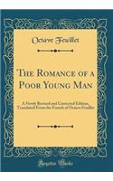 The Romance of a Poor Young Man: A Newly Revised and Corrected Edition, Translated from the French of Octave Feuillet (Classic Reprint)
