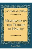 Memoranda on the Tragedy of Hamlet (Classic Reprint)