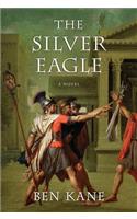 The Silver Eagle: A Novel of the Forgotten Legion