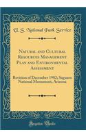 Natural and Cultural Resources Management Plan and Environmental Assessment: Revision of December 1982; Saguaro National Monument, Arizona (Classic Reprint)