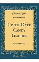 Up-To-Date Candy Teacher (Classic Reprint)