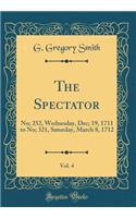 The Spectator, Vol. 4: No; 252, Wednesday, Dec; 19, 1711 to No; 321, Saturday, March 8, 1712 (Classic Reprint)