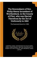 The Descendants of Rev. Philip Henry Incumbent of Worthenbury, in the County of Flint, Who Was Ejected Therefrom by the Act of Uniformity in 1662