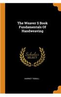 The Weaver S Book Fundamentals of Handweaving