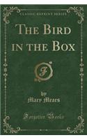 The Bird in the Box (Classic Reprint)