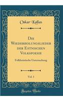 Die Wiederholungslieder Der Estnischen Volkspoesie, Vol. 1: Folkloristische Untersuchung (Classic Reprint): Folkloristische Untersuchung (Classic Reprint)