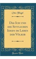Das Ich und die Sittlichen Ideen im Leben der Völker (Classic Reprint)