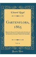 Gartenflora, 1865, Vol. 14: Allgemeine Monatsschrift Fur Deutsche, Russische Und Schweizerische Garten-Und Blumenkunde Und Organ Des Russischen Gartenbau-Vereins in St. Petersburg (Classic Reprint): Allgemeine Monatsschrift Fur Deutsche, Russische Und Schweizerische Garten-Und Blumenkunde Und Organ Des Russischen Gartenbau-Vereins in St. Petersb