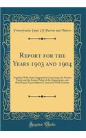 Report for the Years 1903 and 1904: Together with Some Suggestions Concerning the Present Needs and the Future Policy of the Department, and Brief Papers Upon Subjects Connected with Forestry (Classic Reprint): Together with Some Suggestions Concerning the Present Needs and the Future Policy of the Department, and Brief Papers Upon Subjects Connected with F