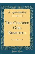 The Colored Girl Beautiful (Classic Reprint)