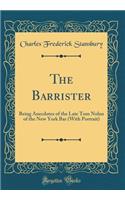 The Barrister: Being Anecdotes of the Late Tom Nolan of the New York Bar (With Portrait) (Classic Reprint)