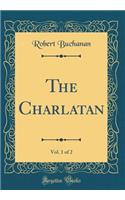 The Charlatan, Vol. 1 of 2 (Classic Reprint)