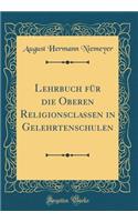 Lehrbuch für die Oberen Religionsclassen in Gelehrtenschulen (Classic Reprint)