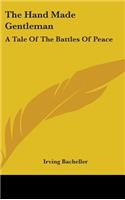 The Hand Made Gentleman: A Tale Of The Battles Of Peace(English)