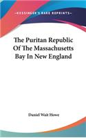 Puritan Republic Of The Massachusetts Bay In New England