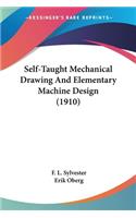 Self-Taught Mechanical Drawing And Elementary Machine Design (1910)