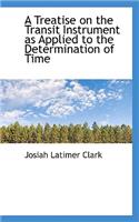 A Treatise on the Transit Instrument as Applied to the Determination of Time