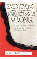 Everything They've Told You About Marketing Is Wrong