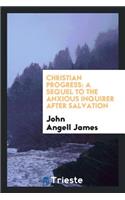 Christian Progress: A Sequel to the Anxious Inquirer After Salvation