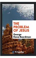The Problem of Jesus