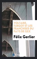 Voltaire, Turgot Et Les Franchises Du Pays de Gex