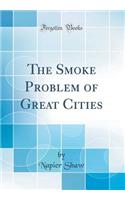 The Smoke Problem of Great Cities (Classic Reprint)