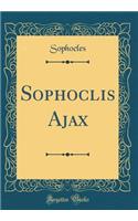 Sophoclis Ajax (Classic Reprint)
