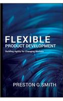 Flexible Product Development: Building Agility for Changing Markets