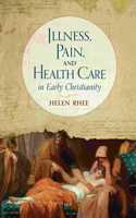 Illness, Pain, and Health Care in Early Christianity