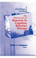 Clinical Use of Hypnosis in Cognitive Behavior Therapy: A Practitioner's Casebook