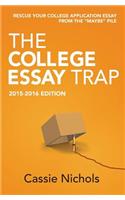 The College Essay Trap (2015-2016 Edition): Rescue Your College Application Essay from the Maybe Pile.