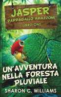 Un'avventura Nella Foresta Pluviale (Jasper - Pappagallo Amazzone Vol. 1)