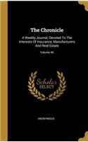 The Chronicle: A Weekly Journal, Devoted to the Interests of Insurance, Manufacturers and Real Estate; Volume 46