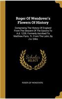 Roger Of Wendover's Flowers Of History