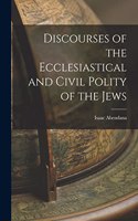 Discourses of the Ecclesiastical and Civil Polity of the Jews