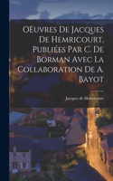 OEuvres de Jacques de Hemricourt, publiées par C. de Borman avec la collaboration de A. Bayot