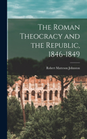 Roman Theocracy and the Republic, 1846-1849