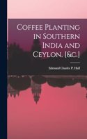 Coffee Planting in Southern India and Ceylon. [&c.]