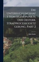 Die Untersuchungshaft Vom Standpunkte Der Oesterr. Strafprocessgesetzgebung, Part 2