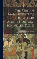 Persian Manuscripts of the Late Sir Albert Houtum-Schindler, K.C.I.E