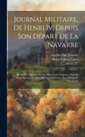 Journal Militaire, De Henri Iv, Depuis Son Départ De La Navarre