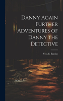 Danny Again Further Adventures of Danny the Detective