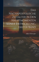 nachapostolische Zeitalter in den hauptmomenten seiner Entwicklung, Erster Band