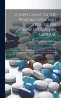 Supplement to the Pharmacopia, and Treatise on Pharmacology in General