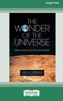 The Wonder of the Universe: Hints of God in Our Fine-Tuned World (16pt Large Print Format)