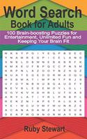 Word Search Book for Adults: 100 Brain-boosting Puzzles for Entertainment, Unlimited Fun and Keeping Your Brain Fit