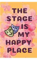 The Stage Is My Happy Place: Blank Lined Performing Art Journal Notebook Funny Ruled Writing Book Journal for a Performer Musician Actor Pianist And Singers