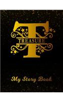 Treasure My Story Book: Personalized Letter T First Name Blank Draw & Write Storybook Paper Black Gold Cover Write & Illustrate Storytelling Midline Dash Workbook for Pre-K