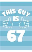 Notebook for 67 Year Old Man - This Guy Is 67 Years Old - Mens Journal - 67th Birthday Gift For Men: Medium College-Ruled Journey Diary, 110 page, Lined, 6x9 (15.2 x 22.9 cm)