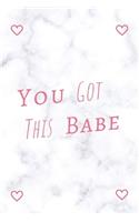 You Got This Babe: Motivational Notebook, Journal, Diary (110 Pages, Blank, 6 x 9)